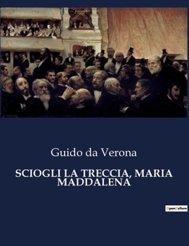 Paperback Sciogli La Treccia, Maria Maddalena: Un viaggio tra passione e decadenza nella Spagna del XX secolo [Italian] Book
