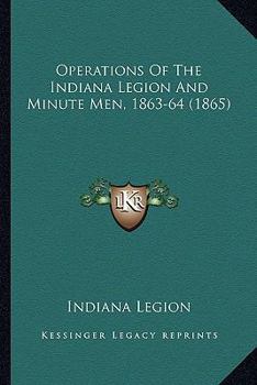 Paperback Operations Of The Indiana Legion And Minute Men, 1863-64 (1865) Book