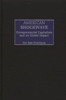 American Shockwave: Entrepreneurial Capitalism and its Global Impact