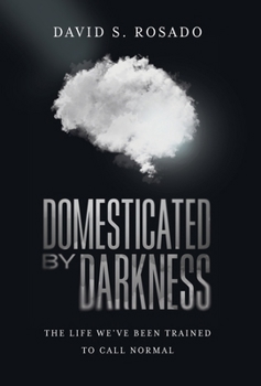 Hardcover Domesticated by Darkness: The Life We've Been Trained to Call Normal Book