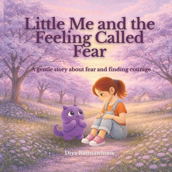 Little Me and the Feeling Called Fear: A gentle, child psychology based story to help children understand and manage fear