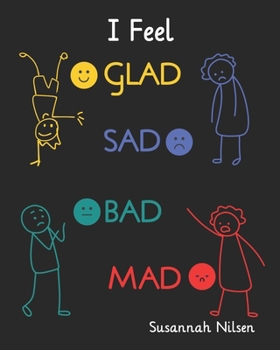 Paperback I Feel Glad, Sad, Bad, Mad: Emotions and Feelings for 5 to 8 year olds. Book