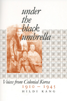 Hardcover Under the Black Umbrella: Voices from Colonial Korea, 1910-1945 Book