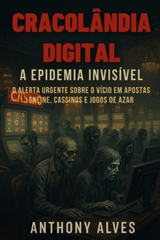 Cracolândia Digital: A Epidemia Invisível: O Alerta Urgente Sobre o Vício em Apostas Online, Cassinos e Jogos de Azar (Portuguese Edition)