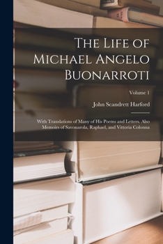Paperback The Life of Michael Angelo Buonarroti: With Translations of Many of His Poems and Letters. Also Memoirs of Savonarola, Raphael, and Vittoria Colonna; Book