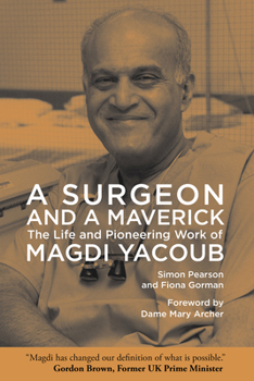 Hardcover A Surgeon and a Maverick: The Life and Pioneering Work of Magdi Yacoub Book
