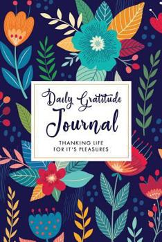 Paperback Daily Gratitude Journal: Thanking Life for It's Pleasures Book