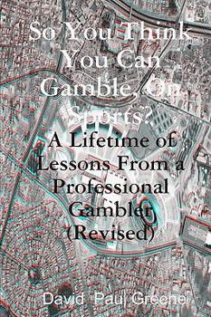 Paperback So You Think You Can Gamble, On Sports?: A Lifetime Of Lessons From A Professional Gambler Book