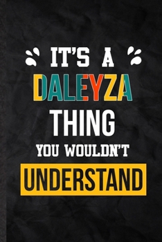 Paperback It's a Daleyza Thing You Wouldn't Understand: Practical Personalized Daleyza Lined Notebook/ Blank Journal For Favorite First Name, Inspirational Sayi Book