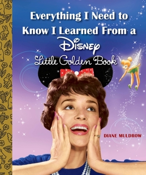 Hardcover Everything I Need to Know I Learned from a Disney Little Golden Book (Disney) Book