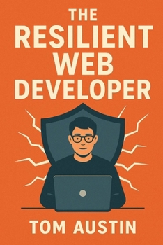 Paperback The Resilient Web Developer: Future-Proof Your Career in the Age of AI Book