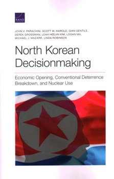 Paperback North Korean Decisionmaking: Economic Opening, Conventional Deterrence Breakdown, and Nuclear Use Book