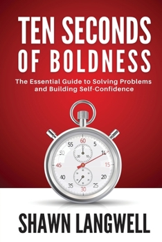 Paperback Ten Seconds of Boldness: The Essential Guide to Solving Problems and Building Self-Confidence Book