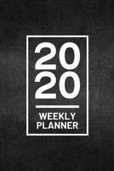 Paperback 2020 Weekly Planner: Black Chalkboard 52 Week Journal 6 x 9 inches, Organizer Calendar Schedule Appointment Agenda Notebook Book