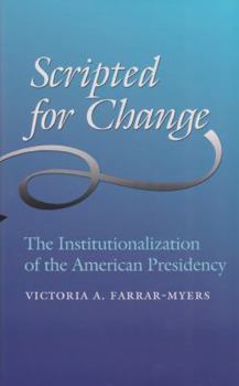 Hardcover Scripted for Change: The Institutionalization of the American Presidency Book