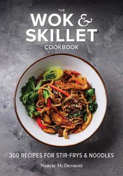 Paperback The Wok and Skillet Cookbook: 300 Recipes for Stir-Frys and Noodles Book