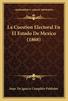 Paperback La Cuestion Electoral En El Estado De Mexico (1868) [Spanish] Book