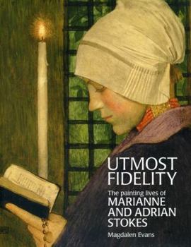 Paperback Utmost Fidelity: The Painting Lives of Marianne and Adrian Stokes Book