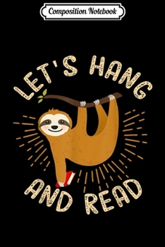 Paperback Composition Notebook: Let's Hang And Read Sloth Teacher Bookworm Journal/Notebook Blank Lined Ruled 6x9 100 Pages Book