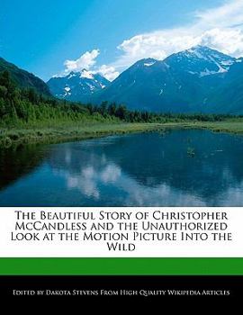 The Beautiful Story of Christopher Mccandless and the Unauthorized Look at the Motion Picture into the Wild