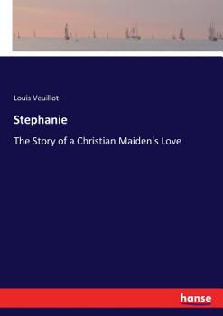 Paperback Stephanie: The Story of a Christian Maiden's Love Book
