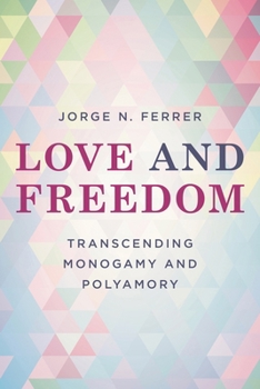 Hardcover Love and Freedom: Transcending Monogamy and Polyamory Book