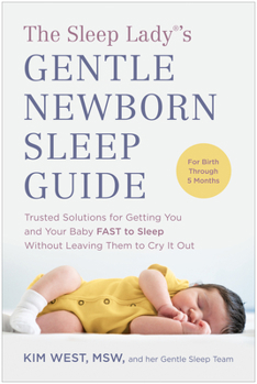 Paperback The Sleep Lady(r)'s Gentle Newborn Sleep Guide: Trusted Solutions for Getting You and Your Baby Fast to Sleep Without Leaving Them to Cry It Out Book