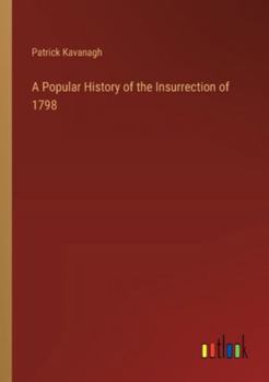 Paperback A Popular History of the Insurrection of 1798 Book