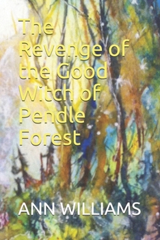 The Revenge of the Good Witch of Pendle Forest: There be Witches (Pendle Witches)