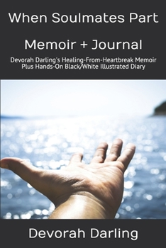 Paperback When Soulmates Part Memoir + (Black/White) Illustrated Journal: Devorah Darling's Healing-From-Heartbreak Memoir Plus Hands-On Healing Diary Book