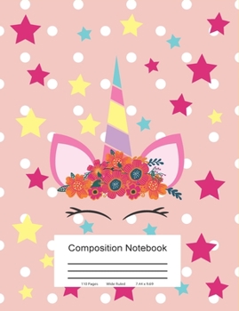 Paperback Composition Notebook: Wide Ruled Composition Notebook Journal For School Office or Home - Unicorn With Flowers And Stars Book