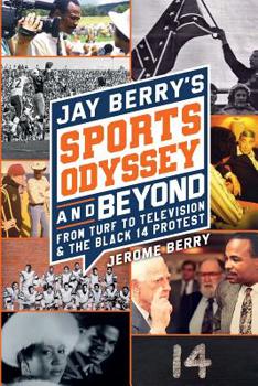 Paperback Jay Berry's Sports Odyssey and Beyond: From Turf To Television & The Black 14 Protest Book