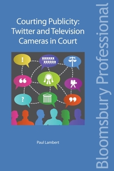 Paperback Courting Publicity: Twitter and Television Cameras in Court Book