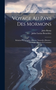 Hardcover Voyage Au Pays Des Mormons: Relation--Géographie--Histoire Naturelle--Histoire--Theólogie--Moeurs Et Coutumes [French] Book