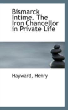 Paperback Bismarck Intime. the Iron Chancellor in Private Life Book