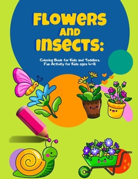 Flowers and Insects: Coloring Book for Kids and Toddlers. Fun Activity for Kids ages 4-8