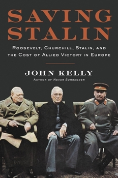 Hardcover Saving Stalin: Roosevelt, Churchill, Stalin, and the Cost of Allied Victory in Europe Book