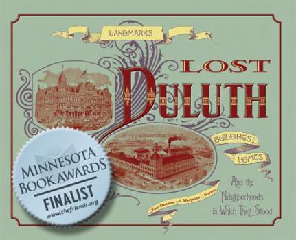 Paperback Lost Duluth: Landmarks, Industries, Buildings, Homes and the Neighborhoods in Which They Stood Book