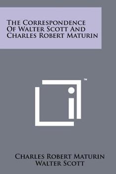 Paperback The Correspondence of Walter Scott and Charles Robert Maturin Book