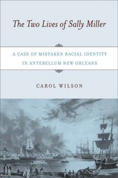 Paperback The Two Lives of Sally Miller: A Case of Mistaken Racial Identity in Antebellum New Orleans Book