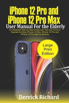 Paperback iPhone 12 Pro and iPhone 12 Pro Max User Manual For the Elderly: An Illustrated Step By Step Guide with Tips and Tricks to Operate the New iPhone 12 m Book