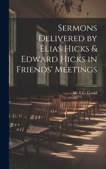 Sermons Delivered by Elias Hicks & Edward Hicks in Friends' Meetings