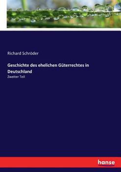 Paperback Geschichte des ehelichen Güterrechtes in Deutschland: Zweiter Teil [German] Book