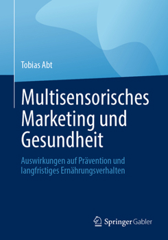 Multisensorisches Marketing und Gesundheit: Auswirkungen auf Prävention und langfristiges Ernährungsverhalten (German Edition)