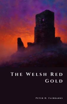 The Welsh Red Gold: Owain Glyndw^r’s Vanished War Chest (The Shadow Vault)
