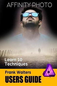 Paperback Affinity Photo Users Guide: Learn 10 Techniques Book
