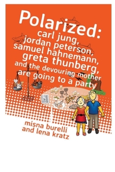 Paperback Polarized: Carl Jung, Jordan Peterson, Samuel Hahnemann, Greta Thunberg, and the Devouring Mother are going to a party Book