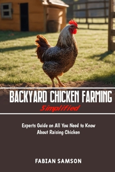 Paperback Backyard Chicken Farming Simplified: Experts guide on all you need to know about raising chicken Book