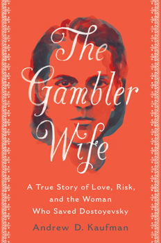 Hardcover The Gambler Wife: A True Story of Love, Risk, and the Woman Who Saved Dostoyevsky Book