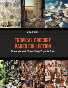 Paperback Tropical Crochet Pareo Collection: Pineapple and Flower Wrap Projects Book